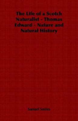 The Life of a Scotch Naturalist - Thomas Edward... 1406798649 Book Cover