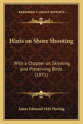 Hints on Shore Shooting: With a Chapter on Skin... 1164669753 Book Cover