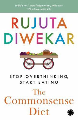 The Commonsense Diet: Stop Overthinking, Start ... 9353457505 Book Cover