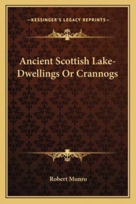 Ancient Scottish Lake-Dwellings Or Crannogs 1162982721 Book Cover