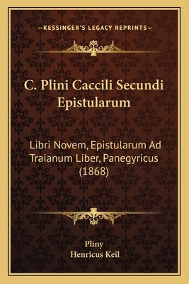 C. Plini Caccili Secundi Epistularum: Libri Nov... [Latin] 1165382121 Book Cover