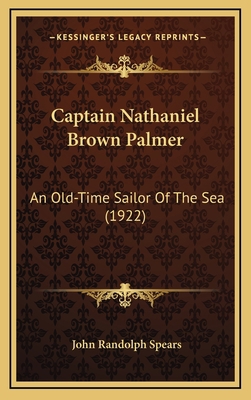 Captain Nathaniel Brown Palmer: An Old-Time Sai... 1164749552 Book Cover