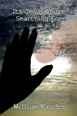 It's Jesus You're Searching For 1387533630 Book Cover