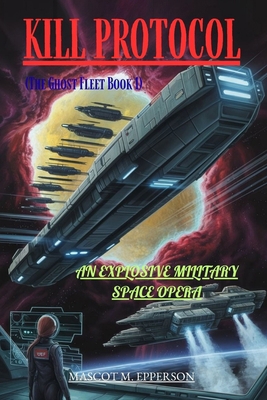 Kill Protocol: An Explosive Military Space Opera B0GQHGGBQ5 Book Cover