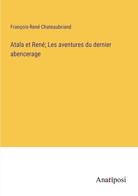 Atala et René; Les aventures du dernier abencerage [French] 3382720248 Book Cover