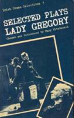 Selected Plays of Lady Gregory (Irish Drama Sel... 0813205832 Book Cover