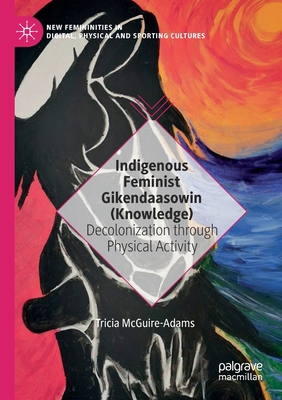 Indigenous Feminist Gikendaasowin (Knowledge): ... 3030568083 Book Cover
