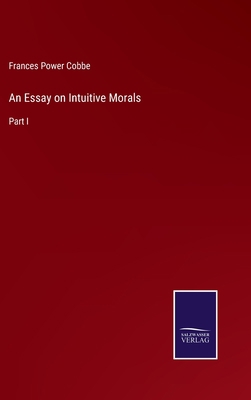 An Essay on Intuitive Morals: Part I 3375123353 Book Cover