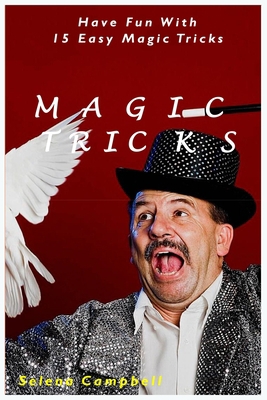 Magic Tricks: Have Fun With 15 Easy Magic Tricks B0875Z5W6V Book Cover