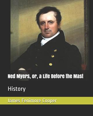 Ned Myers, Or, a Life Before the Mast: History 1790101492 Book Cover