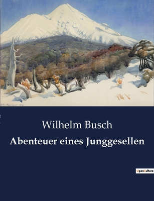 Abenteuer eines Junggesellen: Ein satirischer B... [German] B0BR6C1C9K Book Cover