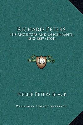 Richard Peters: His Ancestors And Descendants, ... 1169276784 Book Cover