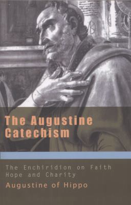 The Augustine Catechism the Enchiridion on Fait... 1565482980 Book Cover