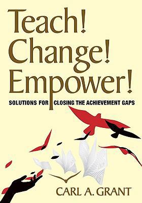 Teach! Change! Empower!: Solutions for Closing ... 1412976499 Book Cover