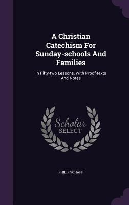 A Christian Catechism For Sunday-schools And Fa... 1347951008 Book Cover