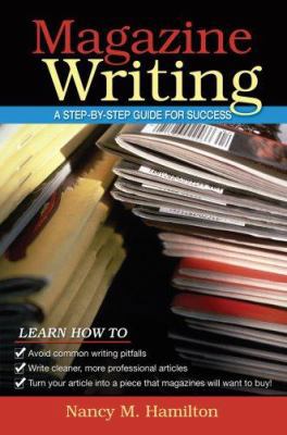 Magazine Writing: A Step-by-Step Guide for Success 0205571255 Book Cover