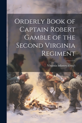 Orderly Book of Captain Robert Gamble of the Se... 1021402036 Book Cover