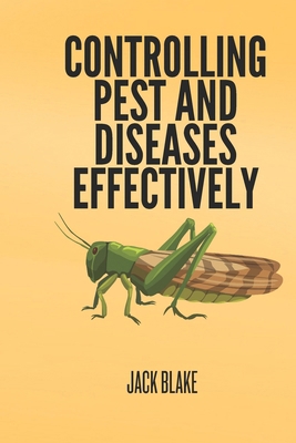 Controlling Pest and Diseases Effectively B0D9NCX4RX Book Cover