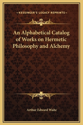 An Alphabetical Catalog of Works on Hermetic Ph... 1169194125 Book Cover