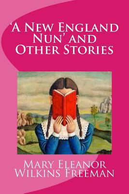 'A New England Nun' and Other Stories 1537485385 Book Cover