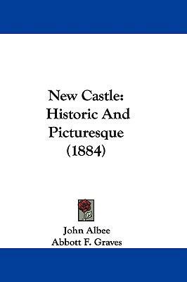 New Castle: Historic And Picturesque (1884) 1104207338 Book Cover