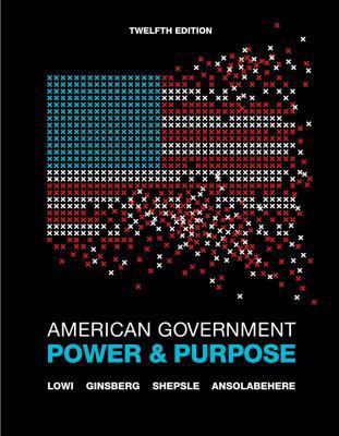 American Government: Power and Purpose (Full Tw... 0393912078 Book Cover