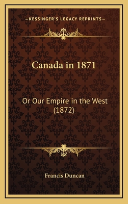 Canada in 1871: Or Our Empire in the West (1872) 116870104X Book Cover