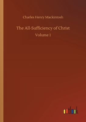 The All-Sufficiency of Christ: Volume 1 3752417048 Book Cover