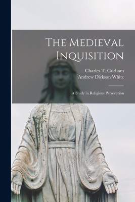 The Medieval Inquisition: a Study in Religious ... 101536425X Book Cover