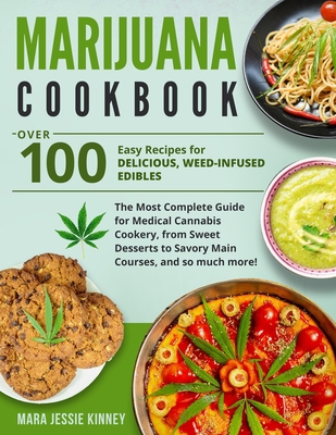 Marijuana Cookbook: Over 100 Easy Recipes for Delicious, Weed-Infused Edibles-The Most Complete Guide for Medical Cannabis Cookery, from Sweet Desserts to Savory Main Courses, and so much more! B088N93YSJ Book Cover