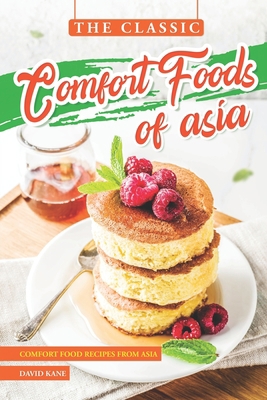 The Classic Comfort Foods of Asia: Comfort Food... B0CDNCBD11 Book Cover