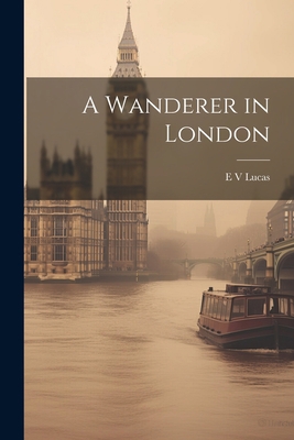 A Wanderer in London 1022147315 Book Cover