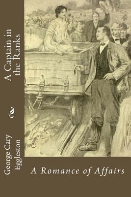 A Captain in the Ranks: A Romance of Affairs 1533620261 Book Cover