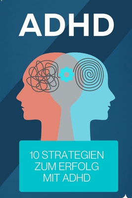 ADHD: 10 Strategien zum Erfolg mit ADHD [German] B0C52DT3M3 Book Cover