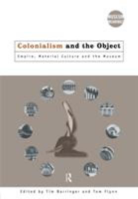 Colonialism and the Object: Empire, Material Cu... 0415157765 Book Cover