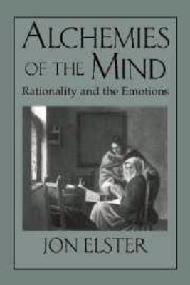 Alchemies of the Mind: Rationality and the Emot... 1139173308 Book Cover