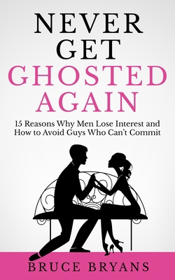 Never Get Ghosted Again: 15 Reasons Why Men Los... B087CVYR6F Book Cover