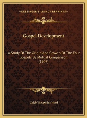 Gospel Development: A Study Of The Origin And G... 1169786103 Book Cover