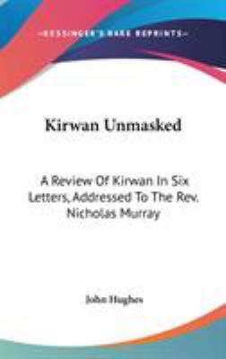 Kirwan Unmasked: A Review Of Kirwan In Six Lett... 0548345953 Book Cover