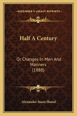 Half A Century: Or Changes In Men And Manners (... 116419531X Book Cover