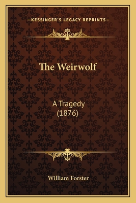 The Weirwolf: A Tragedy (1876) 1165686945 Book Cover