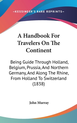 A Handbook For Travelers On The Continent: Bein... 1437013511 Book Cover