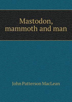 Mastodon, mammoth and man 551869458X Book Cover