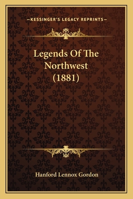 Legends Of The Northwest (1881) 1164854402 Book Cover