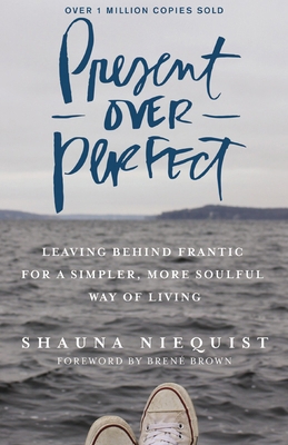 Present Over Perfect: Leaving Behind Frantic fo... 0310342996 Book Cover