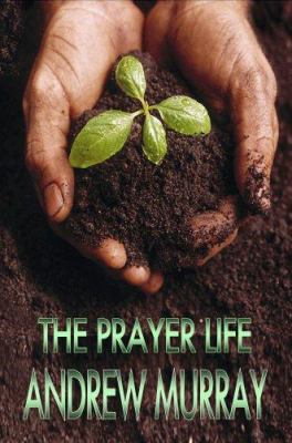 The Prayer Life (Andrew Murray Christian Classics) 1846857104 Book Cover