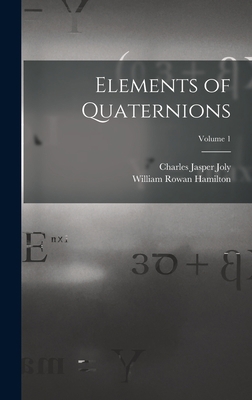 Elements of Quaternions; Volume 1 1016207735 Book Cover