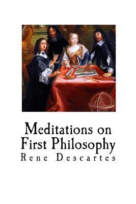 Meditations on First Philosophy: Rene Descartes 1541283759 Book Cover