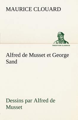 Alfred de Musset et George Sand dessins par Alf... [French] 3849125963 Book Cover