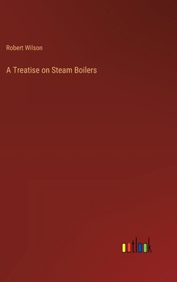 A Treatise on Steam Boilers 3368184490 Book Cover